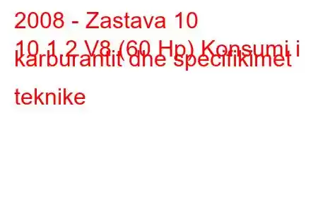 2008 - Zastava 10
10 1.2 V8 (60 Hp) Konsumi i karburantit dhe specifikimet teknike