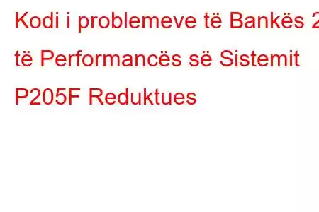 Kodi i problemeve të Bankës 2 të Performancës së Sistemit P205F Reduktues