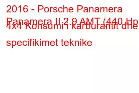 2016 - Porsche Panamera
Panamera II 2.9 AMT (440 Hp) 4x4 Konsumi i karburantit dhe specifikimet teknike