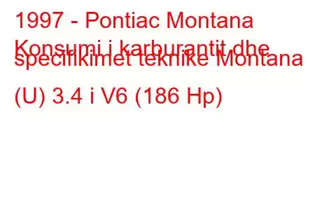 1997 - Pontiac Montana
Konsumi i karburantit dhe specifikimet teknike Montana (U) 3.4 i V6 (186 Hp)