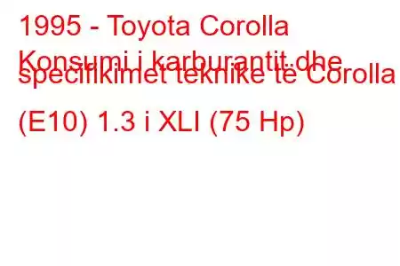 1995 - Toyota Corolla
Konsumi i karburantit dhe specifikimet teknike të Corolla (E10) 1.3 i XLI (75 Hp)