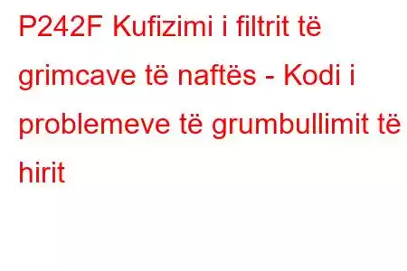 P242F Kufizimi i filtrit të grimcave të naftës - Kodi i problemeve të grumbullimit të hirit