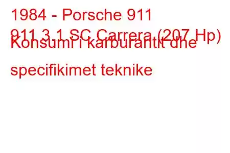 1984 - Porsche 911
911 3.1 SC Carrera (207 Hp) Konsumi i karburantit dhe specifikimet teknike