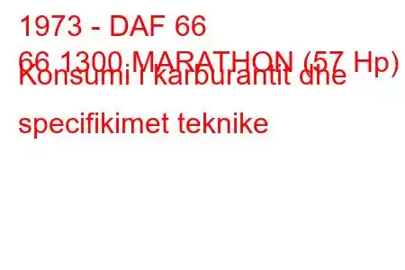 1973 - DAF 66
66 1300 MARATHON (57 Hp) Konsumi i karburantit dhe specifikimet teknike