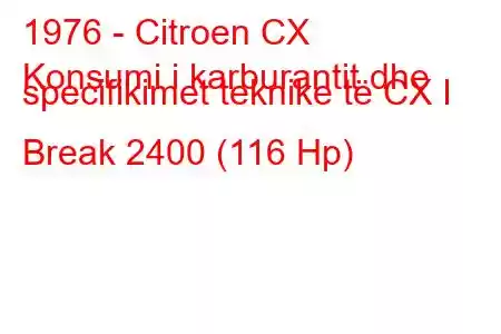 1976 - Citroen CX
Konsumi i karburantit dhe specifikimet teknike të CX I Break 2400 (116 Hp)