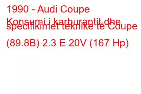 1990 - Audi Coupe
Konsumi i karburantit dhe specifikimet teknike të Coupe (89.8B) 2.3 E 20V (167 Hp)