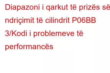 Diapazoni i qarkut të prizës së ndriçimit të cilindrit P06BB 3/Kodi i problemeve të performancës