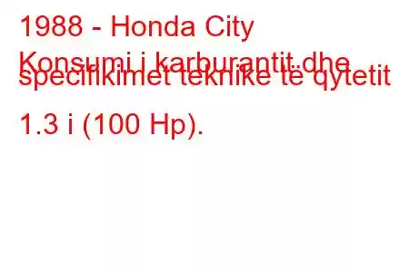 1988 - Honda City
Konsumi i karburantit dhe specifikimet teknike të qytetit 1.3 i (100 Hp).