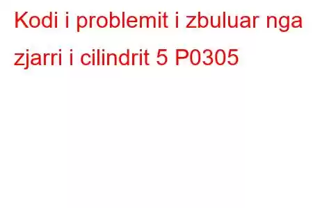 Kodi i problemit i zbuluar nga zjarri i cilindrit 5 P0305