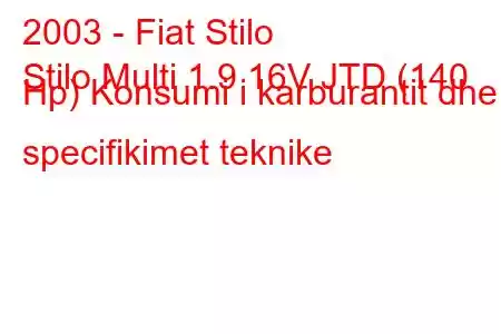 2003 - Fiat Stilo
Stilo Multi 1.9 16V JTD (140 Hp) Konsumi i karburantit dhe specifikimet teknike