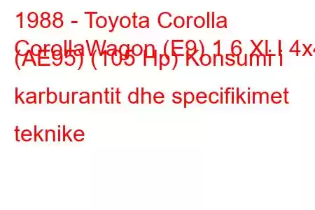 1988 - Toyota Corolla
CorollaWagon (E9) 1.6 XLI 4x4 (AE95) (105 Hp) Konsumi i karburantit dhe specifikimet teknike