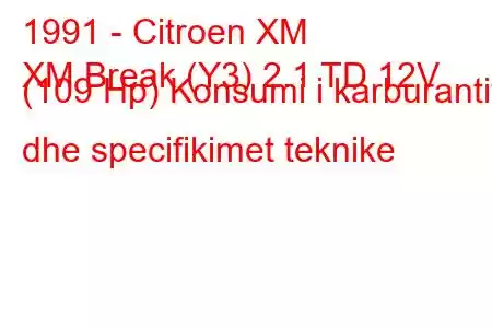 1991 - Citroen XM
XM Break (Y3) 2.1 TD 12V (109 Hp) Konsumi i karburantit dhe specifikimet teknike