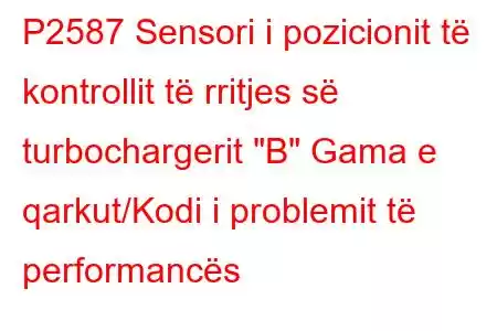 P2587 Sensori i pozicionit të kontrollit të rritjes së turbochargerit 