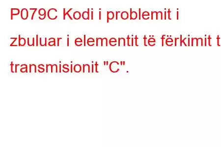 P079C Kodi i problemit i zbuluar i elementit të fërkimit të transmisionit 