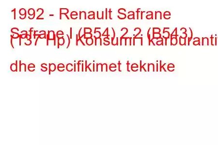 1992 - Renault Safrane
Safrane I (B54) 2.2 (B543) (137 Hp) Konsumi i karburantit dhe specifikimet teknike