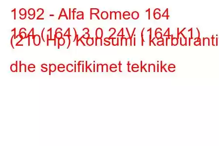 1992 - Alfa Romeo 164
164 (164) 3.0 24V (164.K1) (210 Hp) Konsumi i karburantit dhe specifikimet teknike