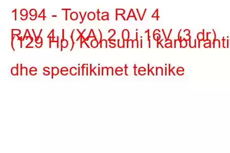 1994 - Toyota RAV 4
RAV 4 I (XA) 2.0 i 16V (3 dr) (129 Hp) Konsumi i karburantit dhe specifikimet teknike