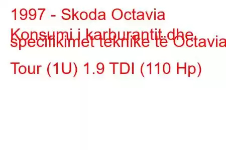 1997 - Skoda Octavia
Konsumi i karburantit dhe specifikimet teknike të Octavia I Tour (1U) 1.9 TDI (110 Hp)