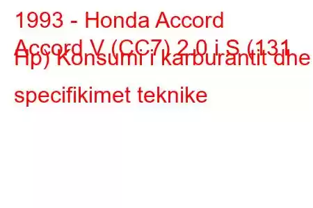 1993 - Honda Accord
Accord V (CC7) 2.0 i S (131 Hp) Konsumi i karburantit dhe specifikimet teknike