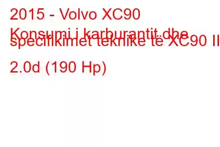 2015 - Volvo XC90
Konsumi i karburantit dhe specifikimet teknike të XC90 III 2.0d (190 Hp)