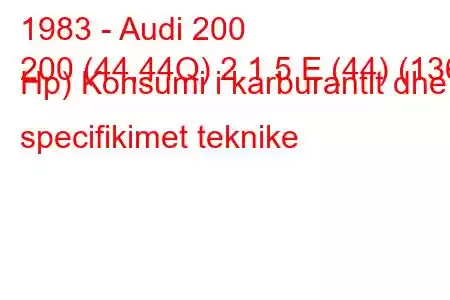 1983 - Audi 200
200 (44,44Q) 2.1 5 E (44) (136 Hp) Konsumi i karburantit dhe specifikimet teknike