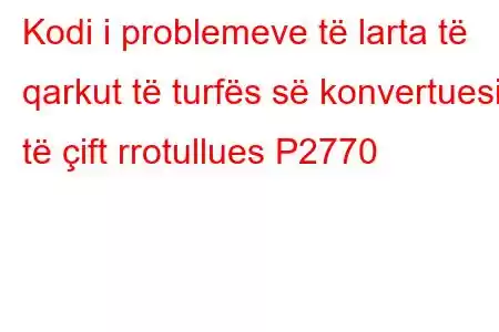 Kodi i problemeve të larta të qarkut të turfës së konvertuesit të çift rrotullues P2770