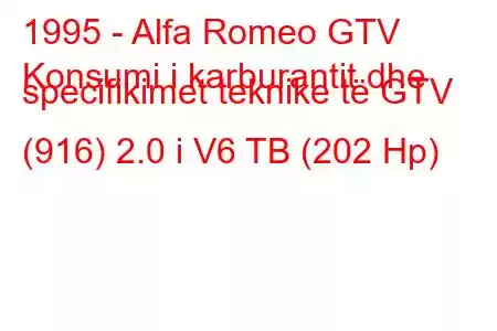 1995 - Alfa Romeo GTV
Konsumi i karburantit dhe specifikimet teknike të GTV (916) 2.0 i V6 TB (202 Hp)