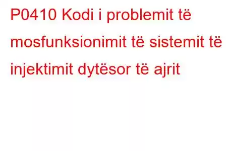 P0410 Kodi i problemit të mosfunksionimit të sistemit të injektimit dytësor të ajrit