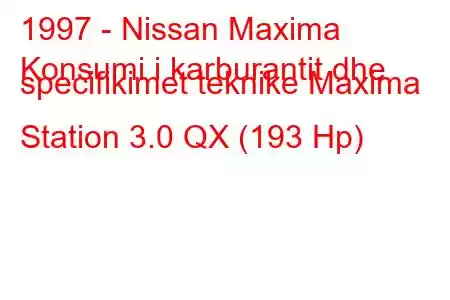 1997 - Nissan Maxima
Konsumi i karburantit dhe specifikimet teknike Maxima Station 3.0 QX (193 Hp)