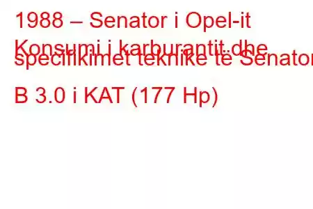 1988 – Senator i Opel-it
Konsumi i karburantit dhe specifikimet teknike të Senator B 3.0 i KAT (177 Hp)