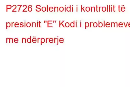 P2726 Solenoidi i kontrollit të presionit 