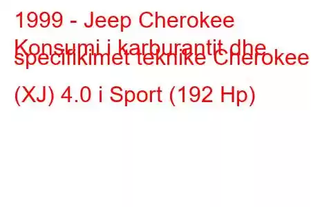 1999 - Jeep Cherokee
Konsumi i karburantit dhe specifikimet teknike Cherokee I (XJ) 4.0 i Sport (192 Hp)