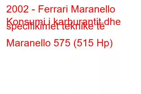 2002 - Ferrari Maranello
Konsumi i karburantit dhe specifikimet teknike të Maranello 575 (515 Hp)