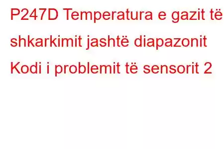 P247D Temperatura e gazit të shkarkimit jashtë diapazonit Kodi i problemit të sensorit 2