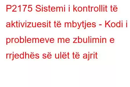 P2175 Sistemi i kontrollit të aktivizuesit të mbytjes - Kodi i problemeve me zbulimin e rrjedhës së ulët të ajrit