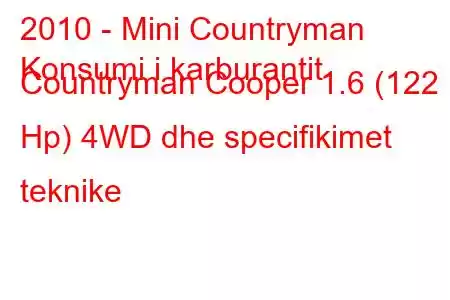 2010 - Mini Countryman
Konsumi i karburantit Countryman Cooper 1.6 (122 Hp) 4WD dhe specifikimet teknike