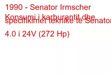 1990 - Senator Irmscher
Konsumi i karburantit dhe specifikimet teknike të Senator 4.0 i 24V (272 Hp)