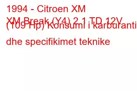 1994 - Citroen XM
XM Break (Y4) 2.1 TD 12V (109 Hp) Konsumi i karburantit dhe specifikimet teknike