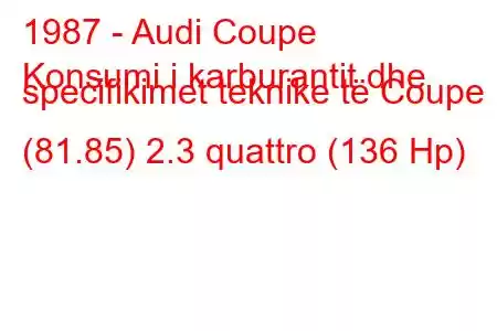 1987 - Audi Coupe
Konsumi i karburantit dhe specifikimet teknike të Coupe (81.85) 2.3 quattro (136 Hp)