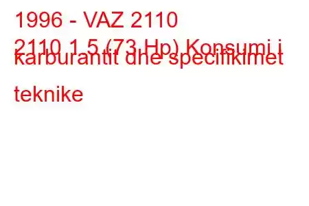 1996 - VAZ 2110
2110 1.5 (73 Hp) Konsumi i karburantit dhe specifikimet teknike