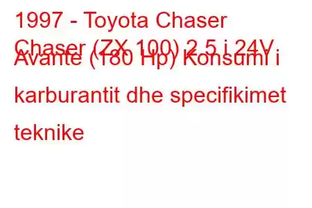 1997 - Toyota Chaser
Chaser (ZX 100) 2.5 i 24V Avante (180 Hp) Konsumi i karburantit dhe specifikimet teknike