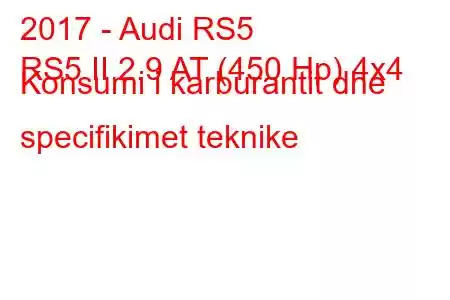 2017 - Audi RS5
RS5 II 2.9 AT (450 Hp) 4x4 Konsumi i karburantit dhe specifikimet teknike